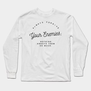 Always Forgive Your Enemies (Version Two) Long Sleeve T-Shirt